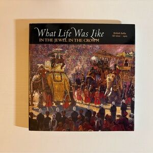 What Life Was Like in the Jewel in the Crown: British India, AD 1600-1905 VG